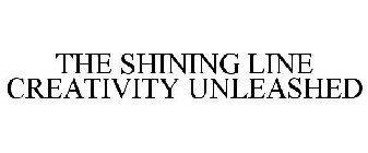THE SHINING LINE CREATIVITY UNLEASHED