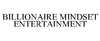 BILLIONAIRE MINDSET ENTERTAINMENT