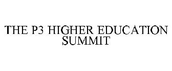 THE P3 HIGHER EDUCATION SUMMIT