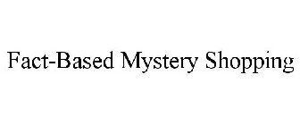 FACT-BASED MYSTERY SHOPPING