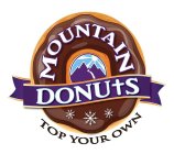 MOUNTAIN DONUTS TOP YOUR OWN