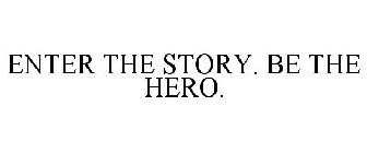 ENTER THE STORY. BE THE HERO.