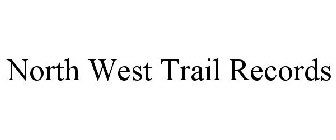 NORTH WEST TRAIL RECORDS