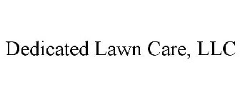 DEDICATED LAWN CARE, LLC
