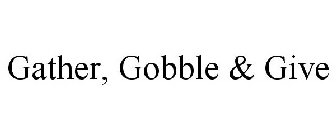 GATHER, GOBBLE & GIVE