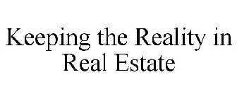KEEPING THE REALITY IN REAL ESTATE