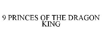 9 PRINCES OF THE DRAGON KING
