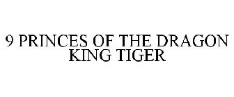 9 PRINCES OF THE DRAGON KING TIGER