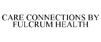 CARE CONNECTIONS BY FULCRUM HEALTH