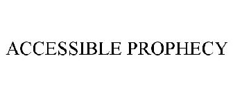 ACCESSIBLE PROPHECY