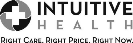 INTUITIVE HEALTH RIGHT CARE. RIGHT PRICE. RIGHT NOW.