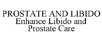 PROSTATE AND LIBIDO ENHANCE LIBIDO AND PROSTATE CARE