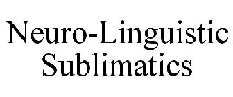 NEURO-LINGUISTIC SUBLIMATICS