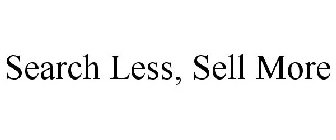 SEARCH LESS, SELL MORE
