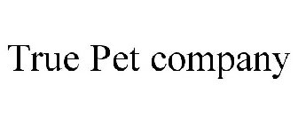 TRUE PET COMPANY