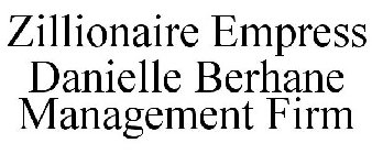ZILLIONAIRE EMPRESS DANIELLE BERHANE MANAGEMENT FIRM