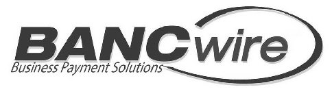 BANCWIRE BUSINESS PAYMENT SOLUTIONS