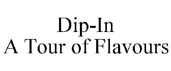 DIP-IN A TOUR OF FLAVOURS