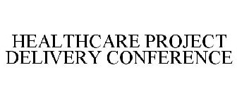 HEALTHCARE PROJECT DELIVERY CONFERENCE