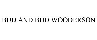 BUD AND BUD WOODERSON