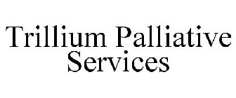 TRILLIUM PALLIATIVE SERVICES