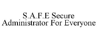 S.A.F.E SECURE ADMINISTRATOR FOR EVERYONE