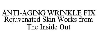 ANTI-AGING WRINKLE FIX REJUVENATED SKIN WORKS FROM THE INSIDE OUT