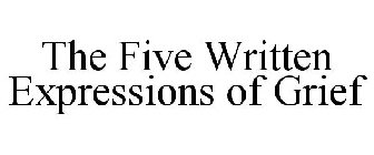 THE FIVE WRITTEN EXPRESSIONS OF GRIEF