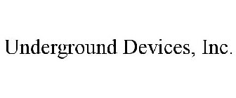 UNDERGROUND DEVICES, INC.