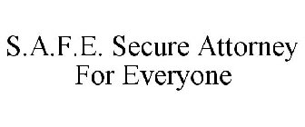 S.A.F.E. SECURE ATTORNEY FOR EVERYONE