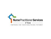 NURSE PRACTITIONER SERVICES OF TEXAS PARTNERS FOR YOUR HEALTHCARE PATHWAY