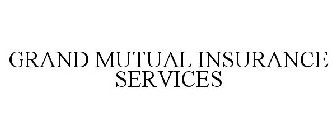 GRAND MUTUAL INSURANCE SERVICES