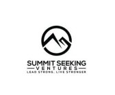 SUMMIT SEEKING -VENTURES- LEAD STRONG, LIVE STRONGER