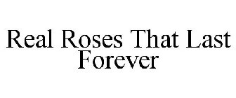 REAL ROSES THAT LAST FOREVER
