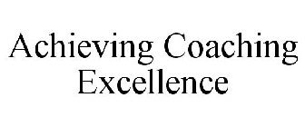 ACHIEVING COACHING EXCELLENCE