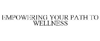 EMPOWERING YOUR PATH TO WELLNESS