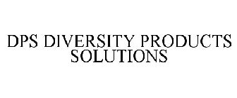 DPS DIVERSITY PRODUCTS SOLUTIONS