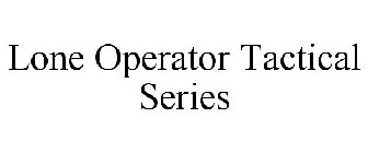 LONE OPERATOR TACTICAL SERIES