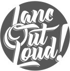 LANC OUT LOUD!