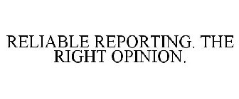 RELIABLE REPORTING. THE RIGHT OPINION.