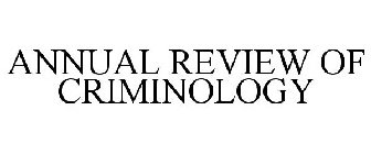 ANNUAL REVIEW OF CRIMINOLOGY