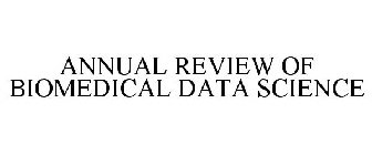 ANNUAL REVIEW OF BIOMEDICAL DATA SCIENCE