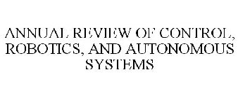 ANNUAL REVIEW OF CONTROL, ROBOTICS, ANDAUTONOMOUS SYSTEMS