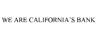 WE ARE CALIFORNIA'S BANK