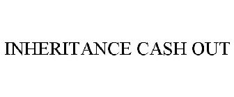 INHERITANCE CASH OUT