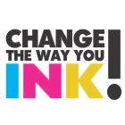 CHANGE THE WAY YOU INK!