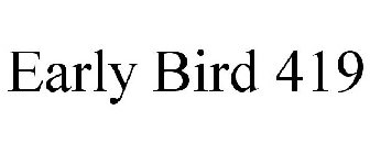 EARLY BIRD 419