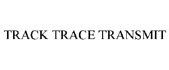 TRACK TRACE TRANSMIT
