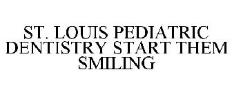 ST. LOUIS PEDIATRIC DENTISTRY START THEM SMILING