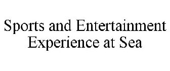 SPORTS AND ENTERTAINMENT EXPERIENCE AT SEA